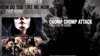 Chomp Chomp Attack - For A Loss of Words