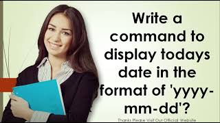 Download the video "Write a command to display todays date in the format of 'yyyy mm dd'"