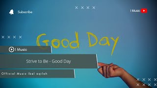Download lagu Strive To Be - Good Day (Clip Ibel aqilah) mp3