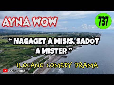 NAGAGET A MISIS, SADOT A MISTER | AYNA WOW 737 | ILOCANO COMEDY DRAMA | Jovie Almoite