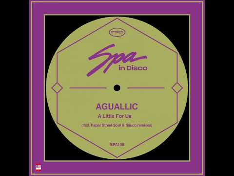 Aguallic - A Little For/Of Us (Sauco Remix) [SPA IN DISCO] Nu Disco / Indie Dance
