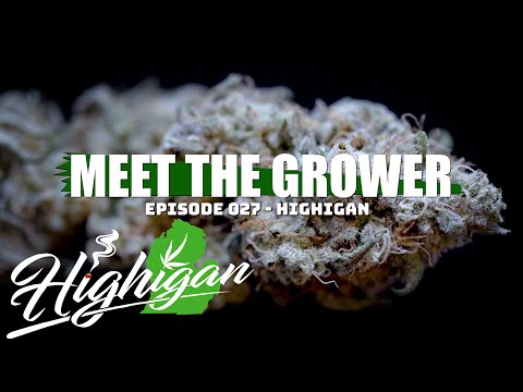 Meet the Grower Ep. 027 - Highigan - Sponsored by Mars Hydro