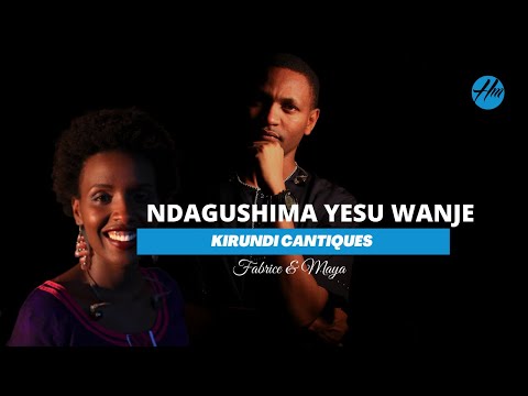 NDAGUSHIMA YESU WANJE Kirundi Cantiques By Fabrice and Maya