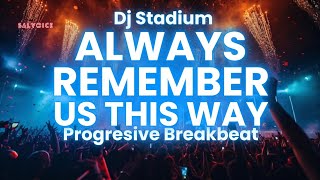 Download lagu ALWAYS REMEMBER US THIS WAY REMIX BREAKBEAT FULLBASS | Dj Stadium | Clubbing Party | Tiktok Fyp mp3