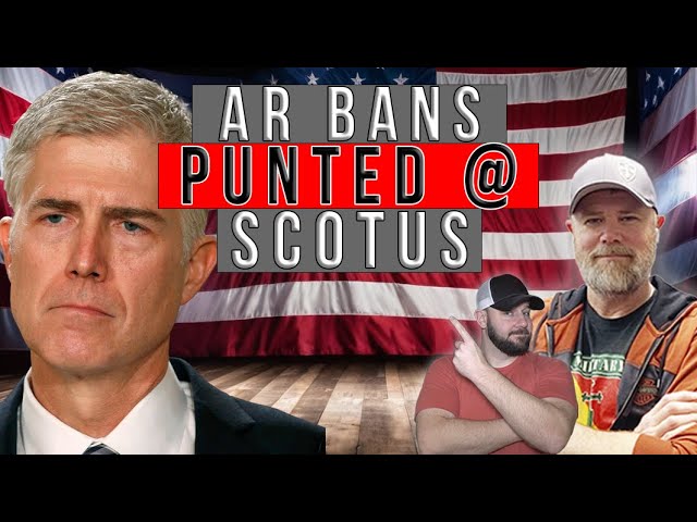 AR Bans Punted By SCOTUS... Why Do They Keep Punting Our Rights..?