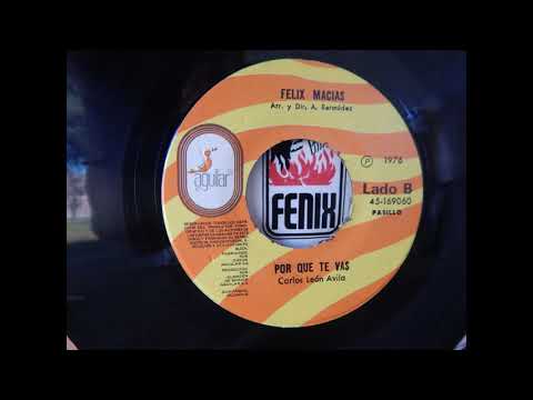 FELIX MACIAS: PORQUE TE VAS (PASILLO).- SU PRIMER GRAN EXITO.- AÑO 1976.- www.discosfenix.com