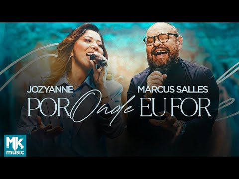 Jozyanne e Marcus Salles - Por Onde Eu For
