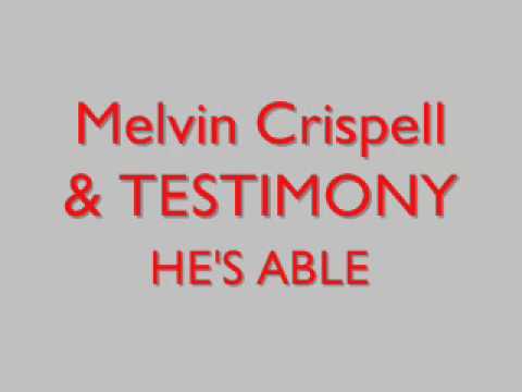 Melvin Crispell & Testimony- He's Able!! NEW SINGLE!!!!!!!!!!!!