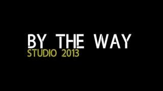 Video BY THE WAY - Studio 2013 - Teaser (HD)