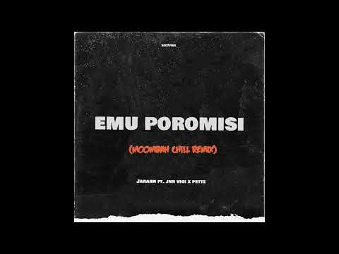 Jarahn - Emu Poromisi (Moombah Chill Remix) feat. Jnr Vigi x Pettz