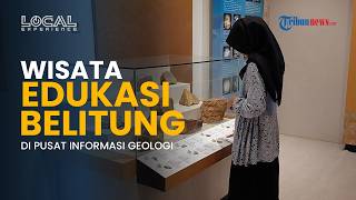Belajar Sambil Berlibur, Wisata Edukasi Geologi di Pusat Informasi Geologi Pulau Belitung