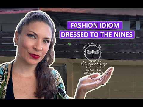 ORIGINS OF THE FASHION IDIOM - DRESSED TO THE NINES!