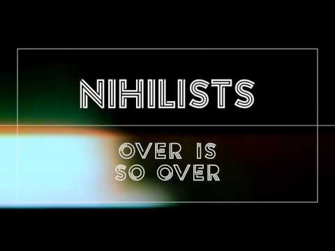 Nihilists - Over Is So Over