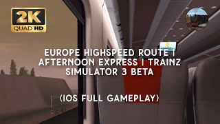 Europe Highspeed Route | Afternoon Express | Trainz Simulator 3 Beta, IOS Full Gameplay