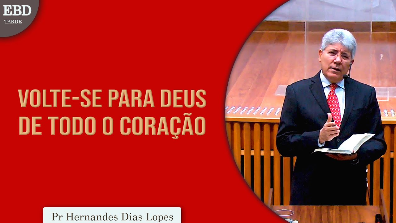 Volte-se para Deus de todo o coração | Pr Hernandes Dias Lopes