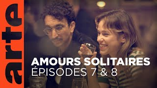 Amours solitaires | Épisode 7 &amp; 8 | ARTE