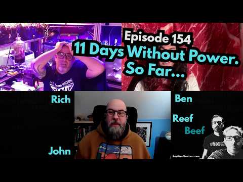 11 Days Without Power. So Far... - Episode 154 - Reef Beef Podcast