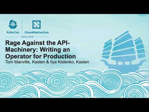 Rage Against the API-Machinery: Writing an Operator for Production - Tom Manville