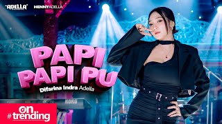 Download lagu PAPI PAPI PU - Difarina Indra Adella - OM ADELLA mp3
