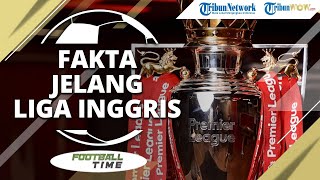 FOOTBALL TIME: Fakta Jelang Liga Inggris Musim 2020/2021
