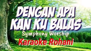 Download lagu DENGAN APA KAN KU BALAS - Symphony Worship - KARAOKE ROHANI KRISTEN mp3 Download lagu DENGAN APA KAN KU BALAS - Symphony Worship - KARAOKE ROHANI KRISTEN mp3