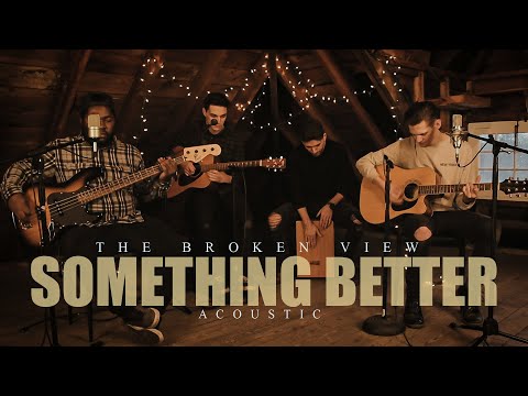 The Broken View - Something Better (Acoustic / Music Video)