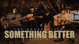 The Broken View Something Better Acoustic Music Video Video