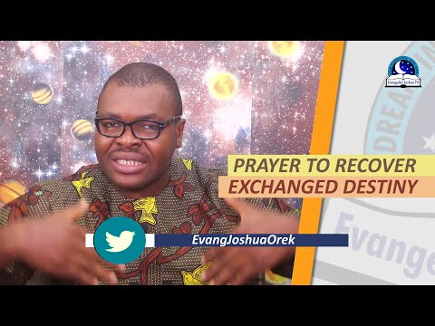 PRAYER TO RECOVER EXCHANGED DESTINY - Evangelist Joshua Orekhie