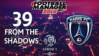 From The Shadows - Ep.39 I Welcome Our New Overlords (Bordeaux) | Football Manager 2015
