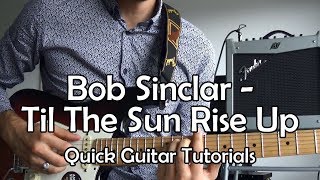 Bob Sinclar - Til The Sun Rise Up (Quick Guitar Tutorial + Tabs)