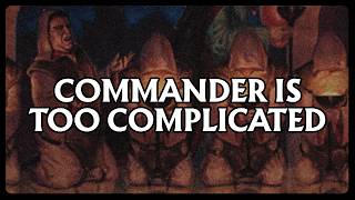 Commander Is Too Complicated