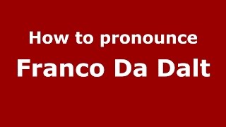 How to pronounce Franco Da Dalt