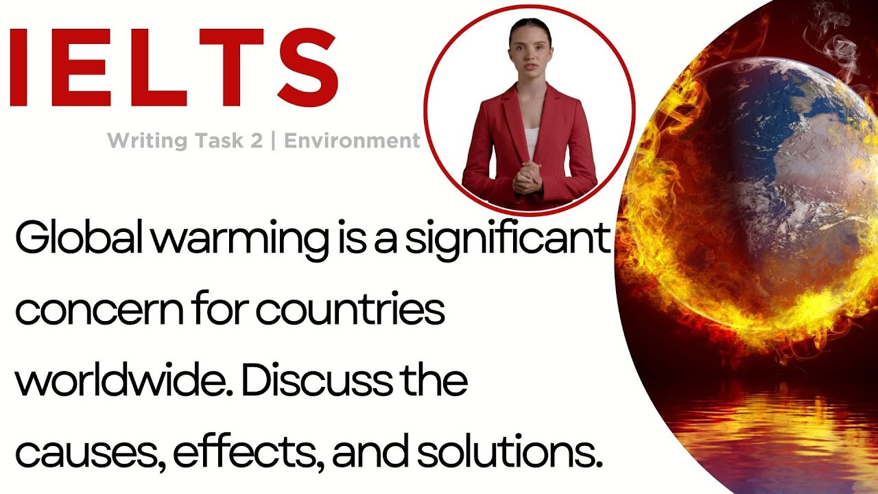 IELTS Writing Task 2 | The causes, effects, and solutions to the global warming problem worldwide?