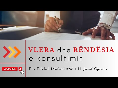 Vlera dhe Rëndësia e Konsultimit / El - Edebul Mufrad # 86 / H. Jusuf Gjevori