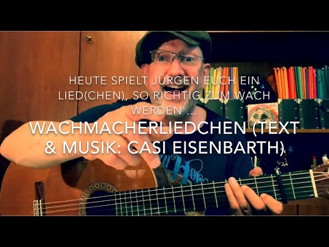 Wachmacherliedchen ( Text & Musik: Casi Eisenbarth ) hier heute mal interpretiert von Jürgen Fastje