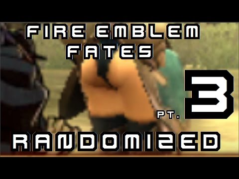 FIRE EMBLEM FATES RANDOMIZED: Pt. 3: Awaken Your Booty. (Ch. 4)