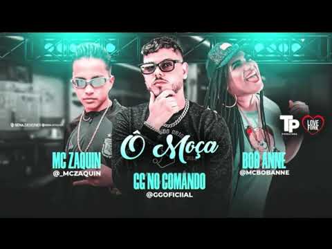 GG NO COMANDO, MC ZAQUIN E BOB ANNE - Ô MOÇA - DJ CHAPA