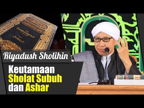 Bab : Keutamaan Sholat Subuh dan Ashar| Buya Yahya |Kitab Riyadush Sholihin | 9 September 2018