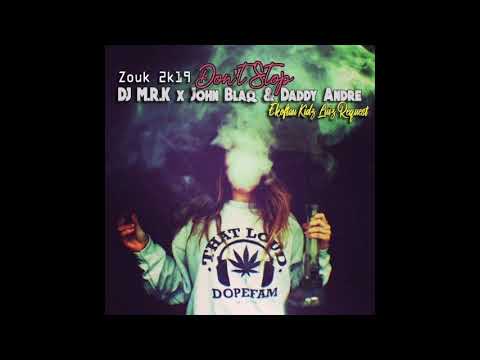 DJ M R K x John Blaq & Daddy Andre - Don't Stop [Zouk 2k19]
