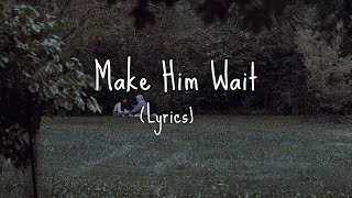Abby Anderson - Make Him Wait (Lyrics) 💫🤍
