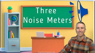 Three Noise Meters to Use in Your Classroom