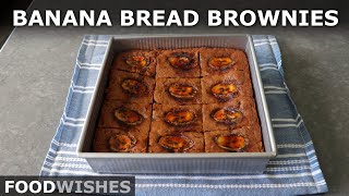 Banana Bread Brownies | Food Wishes