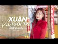XUÂN VÀ TUỔI TRẺ HUYỀN ZOE LOFI MOOD NHẠC XUÂN 2023 Ngày Thắm Tươi Bên đời Xuân