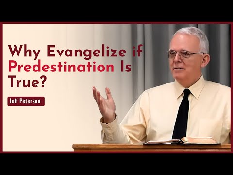 Why Evangelize if Predestination Is True? - Jeff Peterson