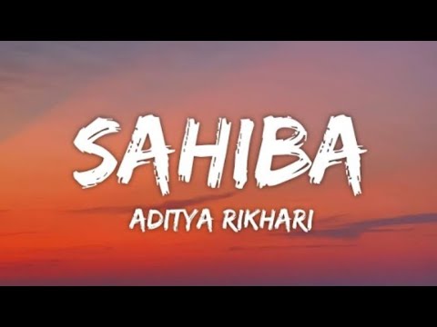 Sahiba lyrics - Aditya Rikhari • saahiba, aaye Ghar kaahe na