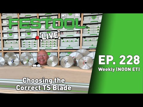 Festool Live Episode 228 - Choosing The Correct TS Blade