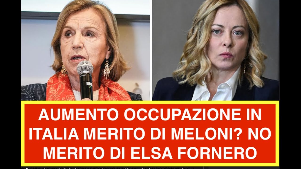 AUMENTO OCCUPAZIONE IN ITALIA MERITO DI MELONI? NO MERITO DI ELSA FORNERO