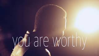 You Are Worthy
