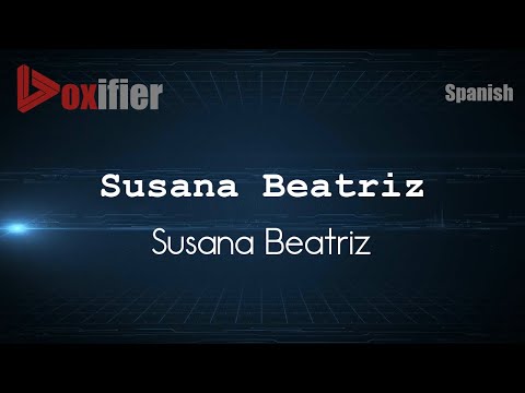 How to Pronounce Susana Beatriz (Susana Beatriz) in Spanish - Voxifier.com