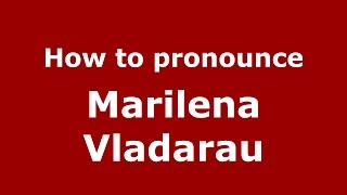 How to pronounce Marilena Vlădărău